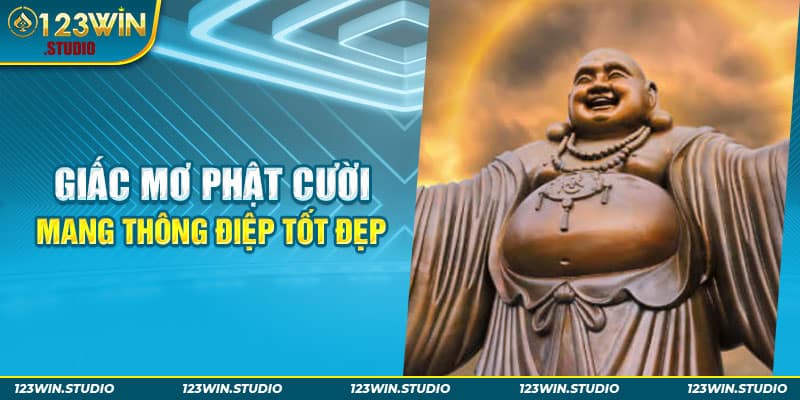 Giấc mơ Phật cười mang thông điệp tốt đẹp