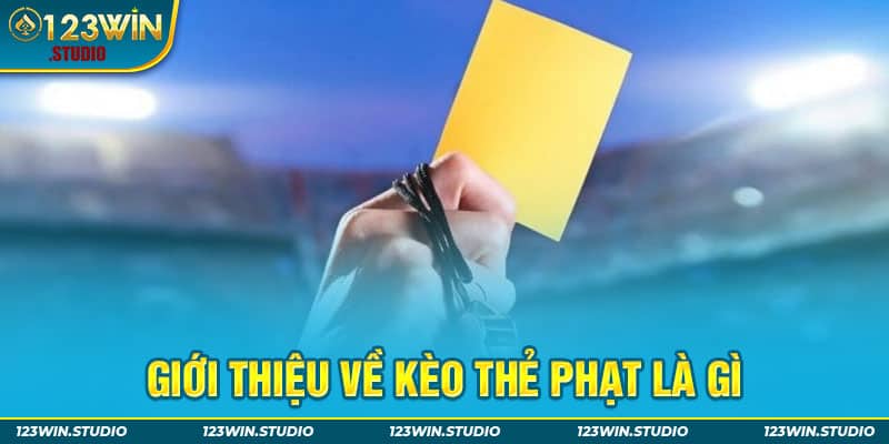 Giới thiệu về kèo thẻ phạt là gì