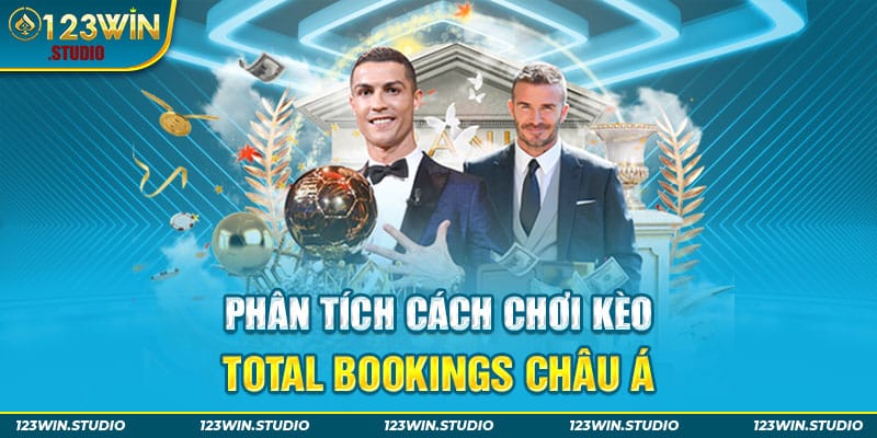 Phân tích cách chơi kèo Total Bookings châu Á