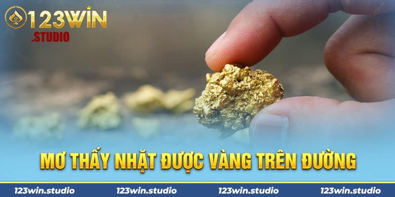 Mơ thấy nhặt được vàng trên đường