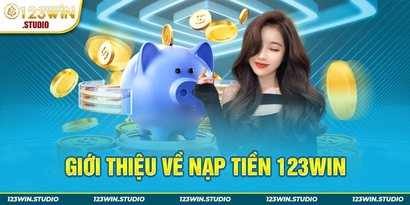 Giới thiệu về nạp tiền 123WIN