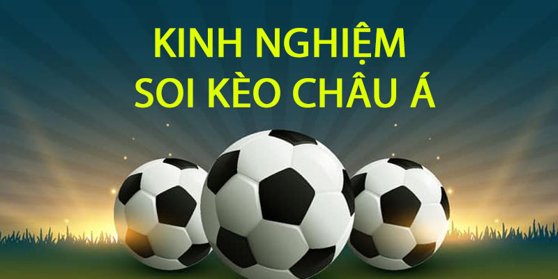 Kinh nghiệm dự đoán kèo châu Á thắng cược 100%