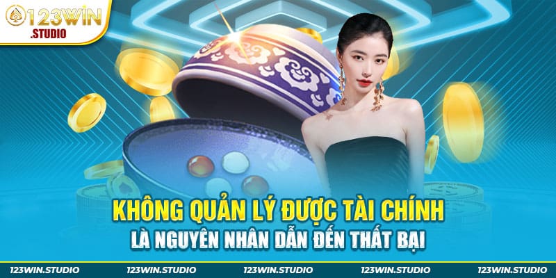 Không quản lý được tài chính là nguyên nhân hàng đầu dẫn đến thất bại