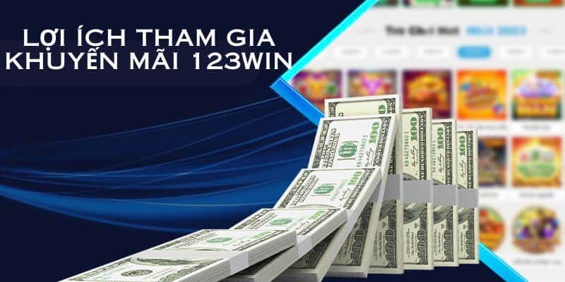 Lợi ích khi tham gia khuyến mãi 123Win