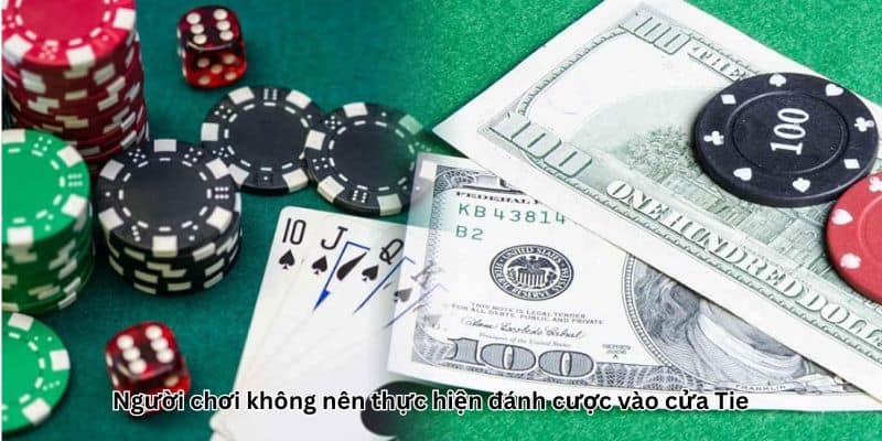 Không nên thực hiện đánh cược vào cửa Tie 