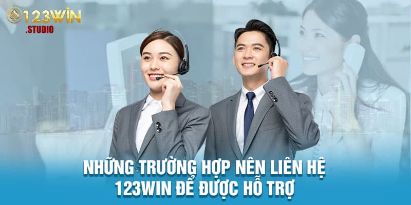 Những trường hợp nên liên hệ 123win để được hỗ trợ