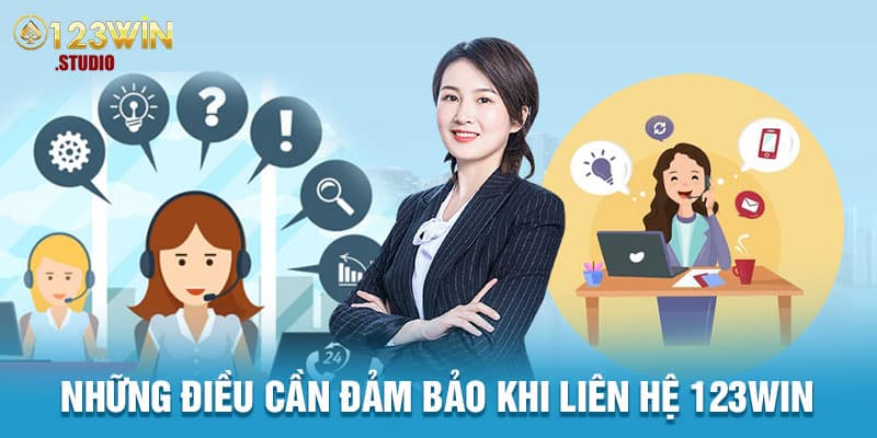 Những điều cần đảm bảo khi liên hệ 123win