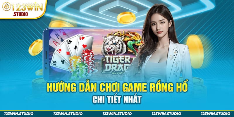 Hướng dẫn chơi game rồng hổ chi tiết nhất