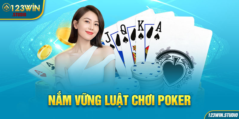 Nắm vững luật chơi Poker