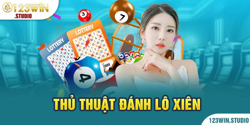 Lô xiên là gì? Thủ thuật đánh người chơi cần nắm