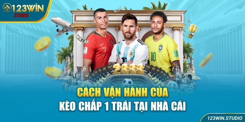 Cách vận hành của kèo chấp 1 trái tại nhà cái