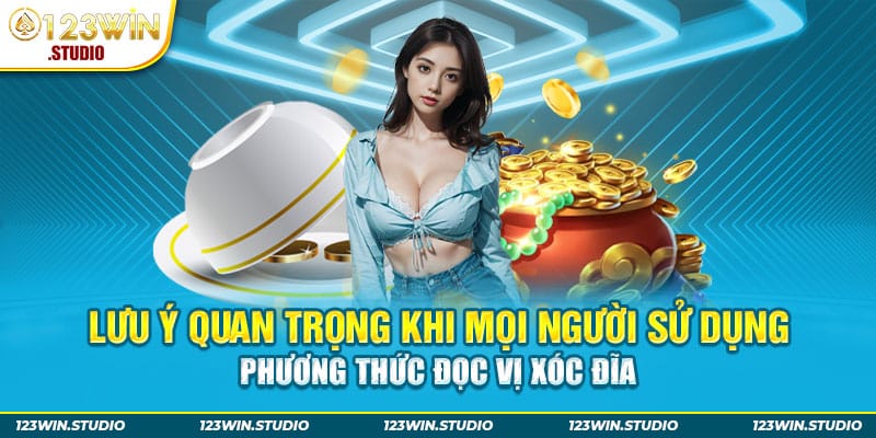 Lưu ý quan trọng khi mọi người sử dụng phương thức đọc vị xóc đĩa