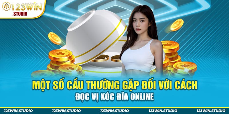 Một số cầu thường gặp đối với cách đọc vị xóc đĩa online