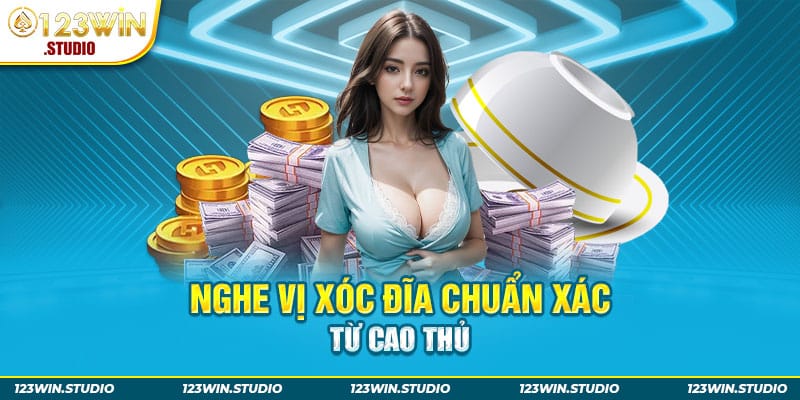 Nghe vị xóc đĩa chuẩn xác từ cao thủ