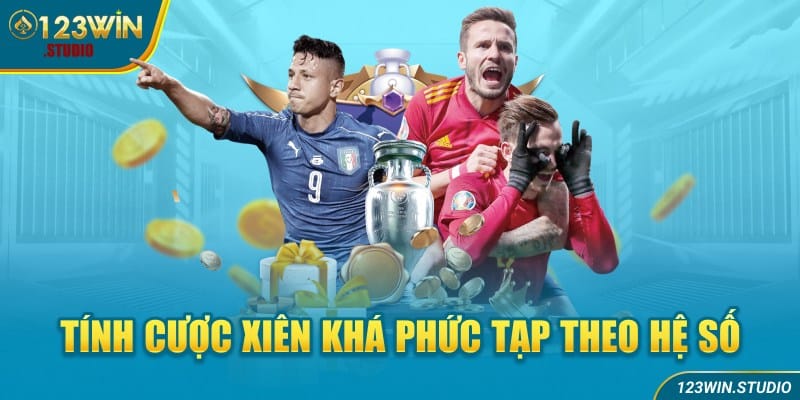 Tính cược xiên khá phức tạp theo hệ số