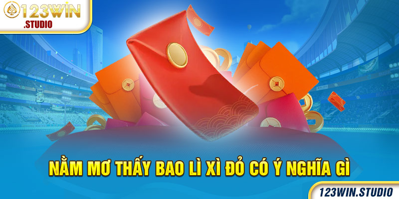 Năm mơ thấy bao lì xì đỏ