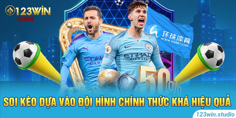 Soi kèo dựa vào đội hình chính thức khá hiệu quả