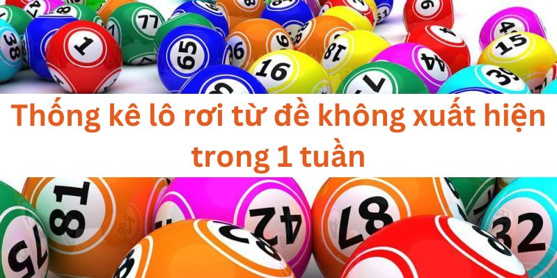 Phương pháp chơi lô rơi nếu trong 1 tuần không xuất hiện