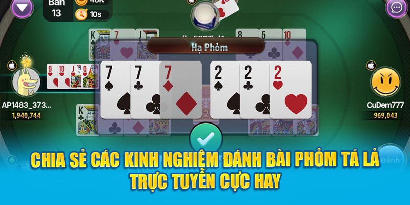 Chia sẻ các kinh nghiệm đánh bài Phỏm Tá Lả trực tuyến cực hay